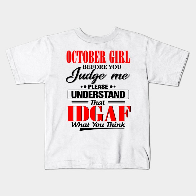 October Girl Before You Judge Me Please Understand That IDGAF Kids T-Shirt by Phylis Lynn Spencer